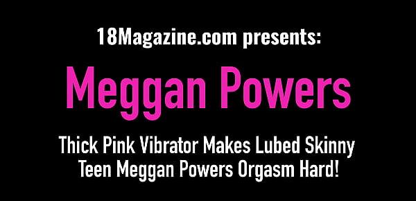  Thick Pink Vibrator Makes Lubed Skinny Teen Meggan Powers Orgasm Hard!